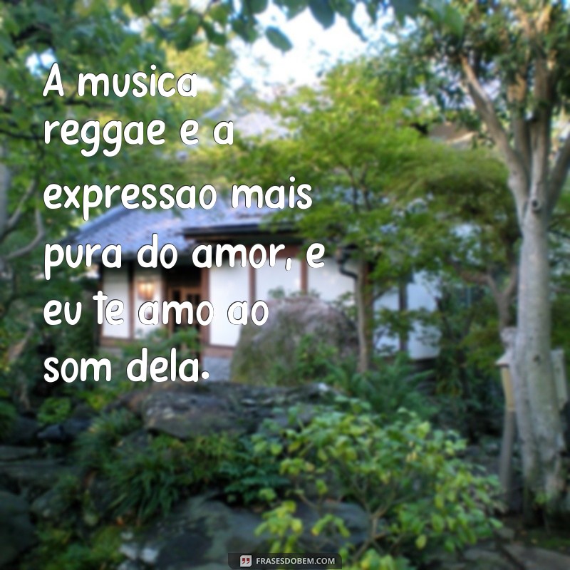 Descubra as melhores frases de amor do reggae para se inspirar e se apaixonar 