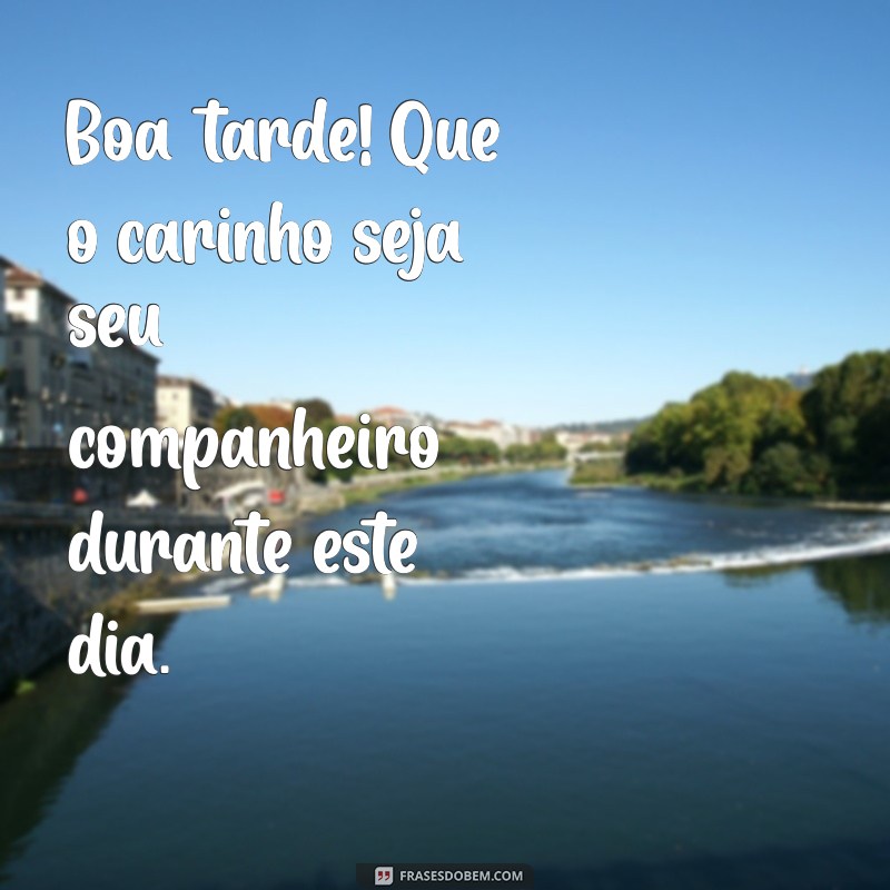 Frases Inspiradoras para Uma Boa Tarde Cheia de Amor e Carinho 