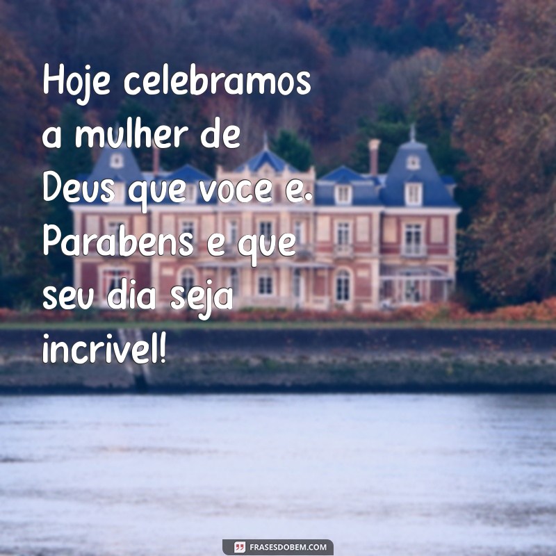 Mensagens Inspiradoras para Celebrar o Aniversário da Sua Pastora 