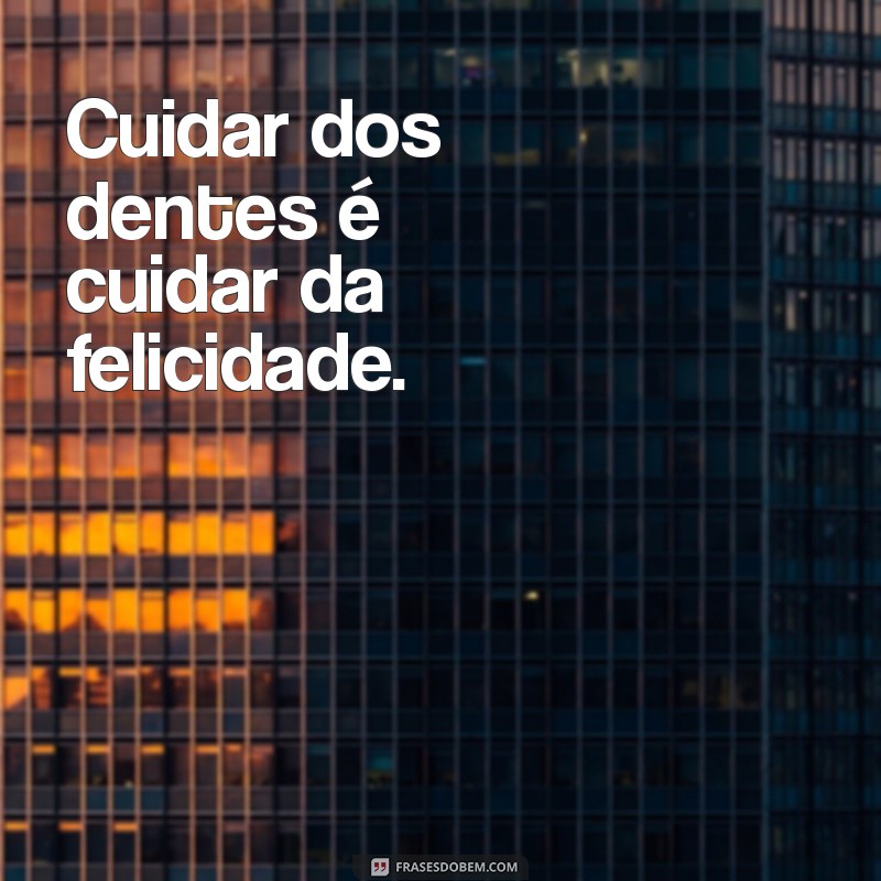 Sorrisos Saudáveis: Frases Inspiradoras para Odontologia e Cuidados Dentais 