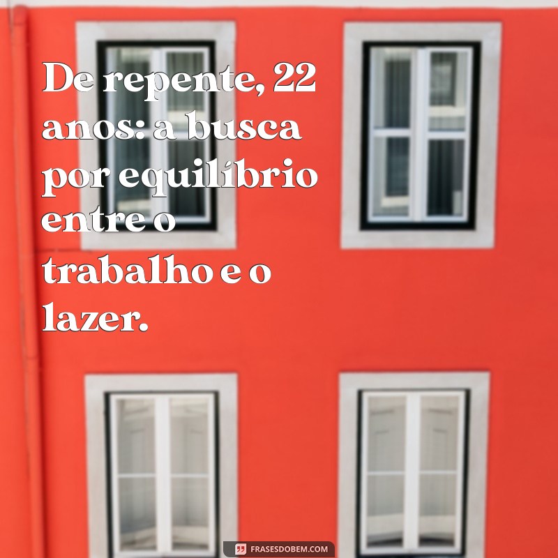 Reflexões Sobre a Vida aos 22 Anos: O Que Aprendi e Como Cresci 