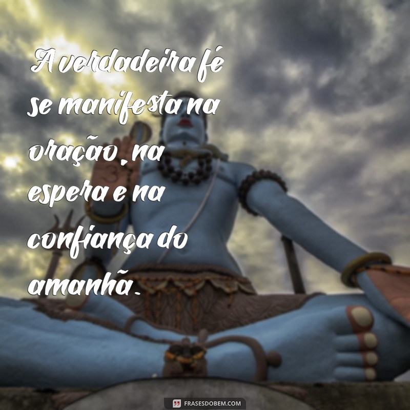 Frases Inspiradoras: Ore, Espere e Confie para Transformar sua Vida 