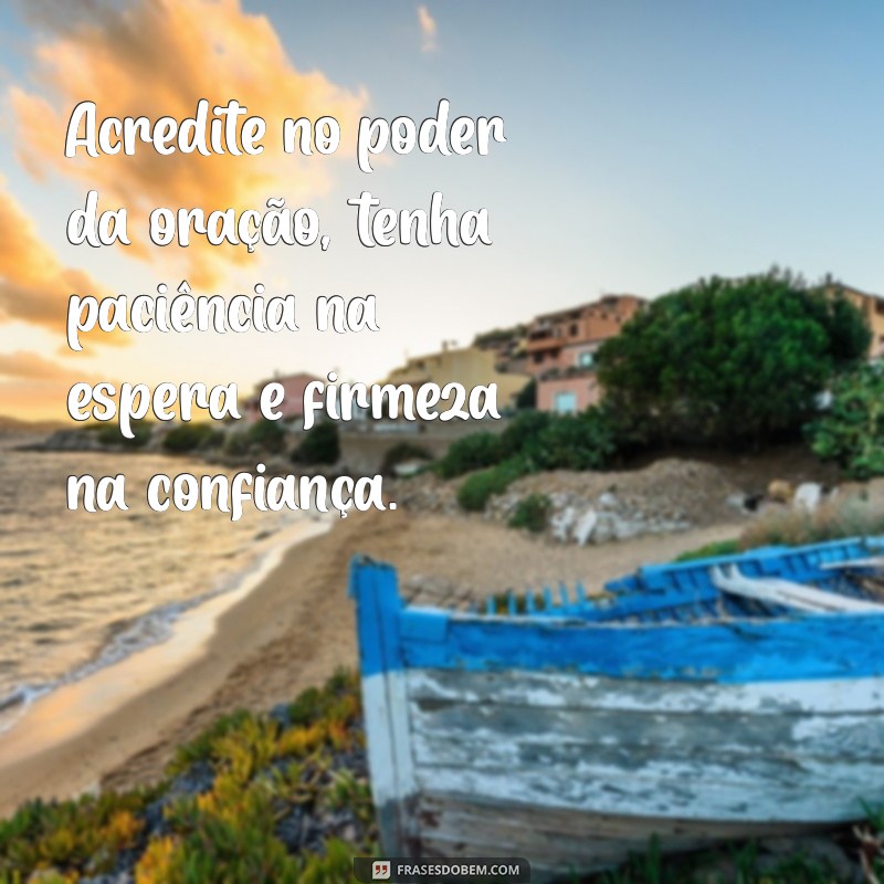 Frases Inspiradoras: Ore, Espere e Confie para Transformar sua Vida 