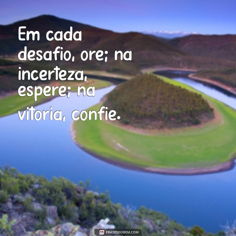 Frases Inspiradoras: Ore, Espere e Confie para Transformar sua Vida 