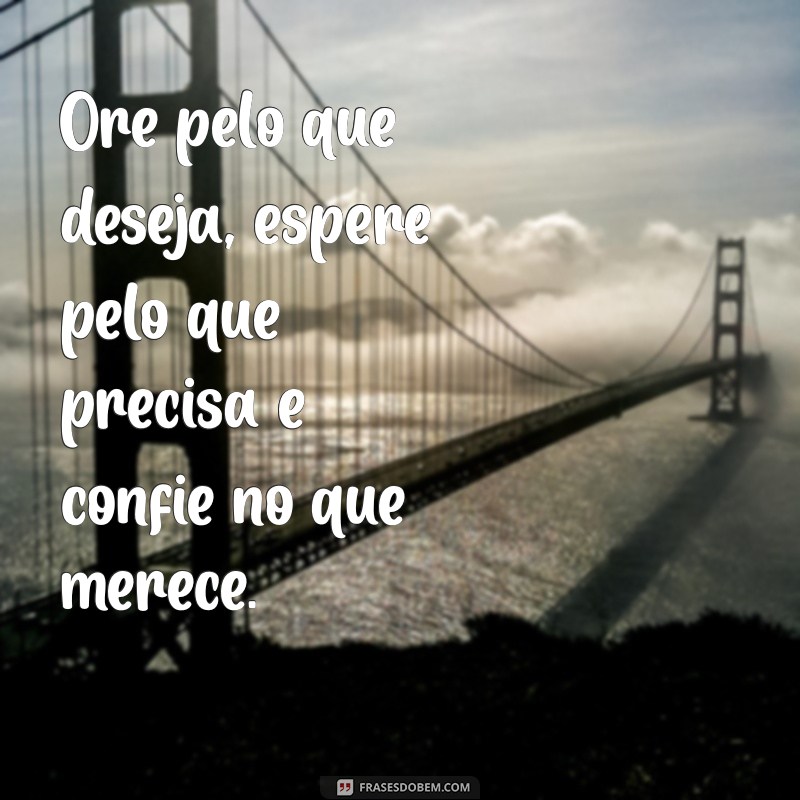 Frases Inspiradoras: Ore, Espere e Confie para Transformar sua Vida 