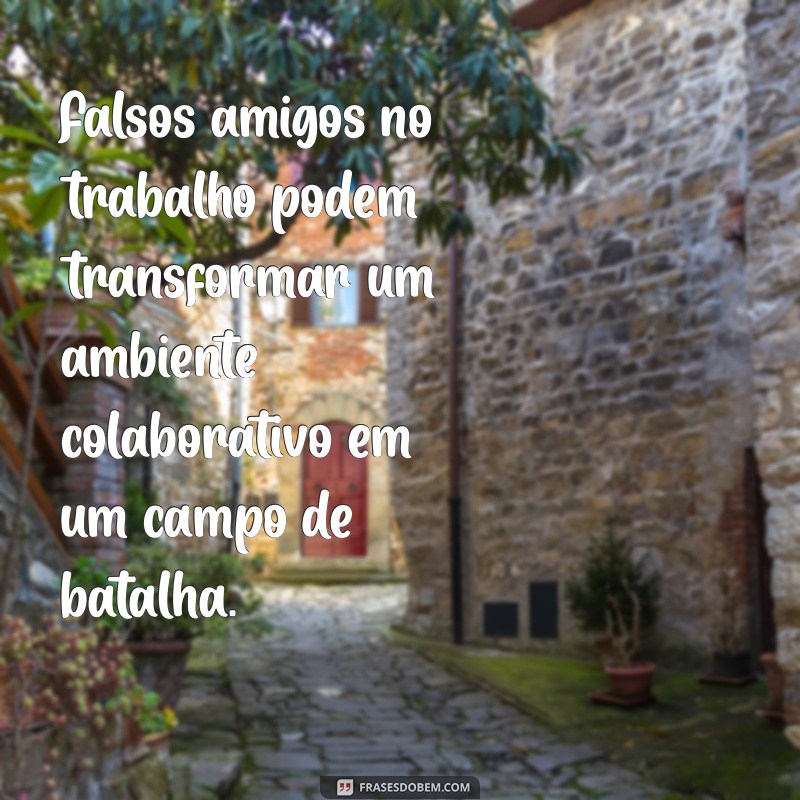 Como Identificar e Lidar com Amizades Falsas no Ambiente de Trabalho 