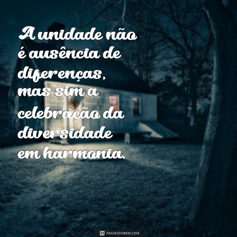 Frases Inspiradoras sobre Unidade: Fortaleça Seus Laços e Construa Comunidades 