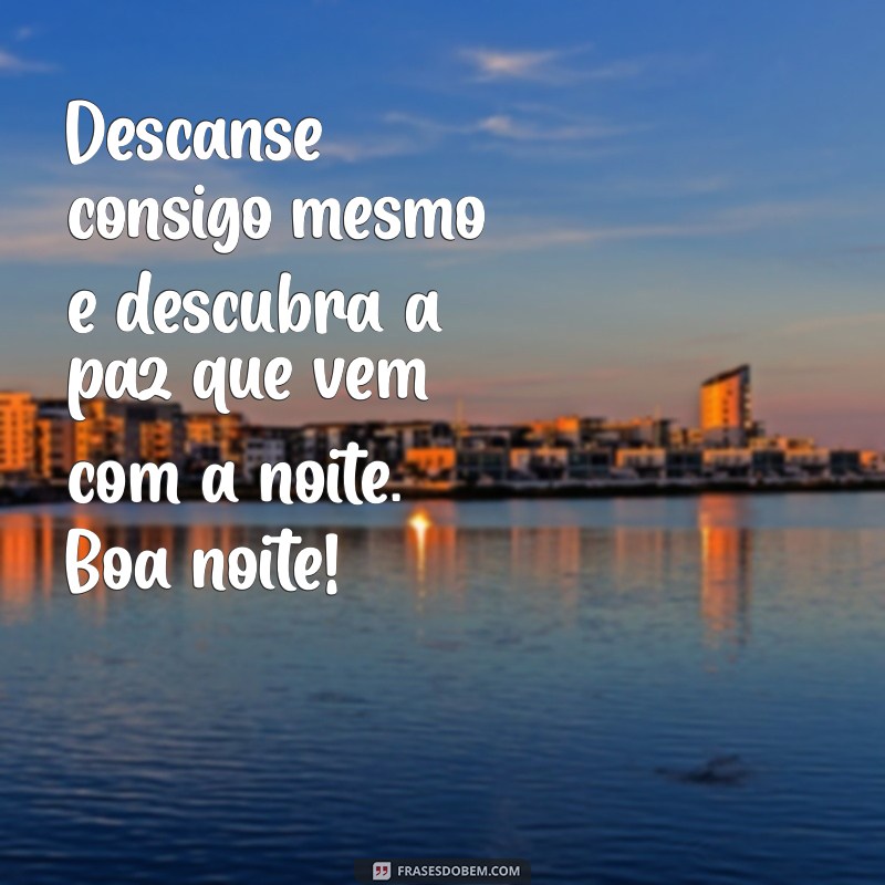 Frases Inspiradoras para uma Boa Noite: Desejos de Paz e Conforto 