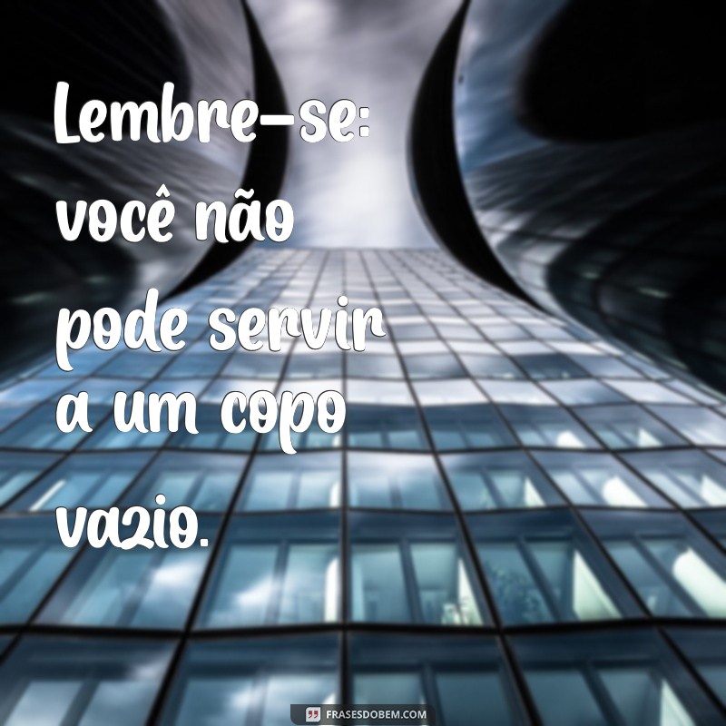 Frases Inspiradoras para Cuidar de Você Mesmo: Dicas de Autoamor e Bem-Estar 