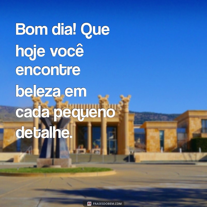 Frases Inspiradoras de Bom Dia para Começar o Dia com Alegria 