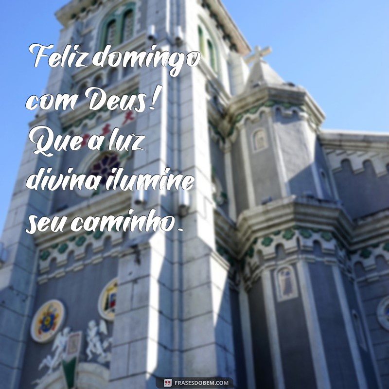 feliz domingo com deus Feliz domingo com Deus! Que a luz divina ilumine seu caminho.