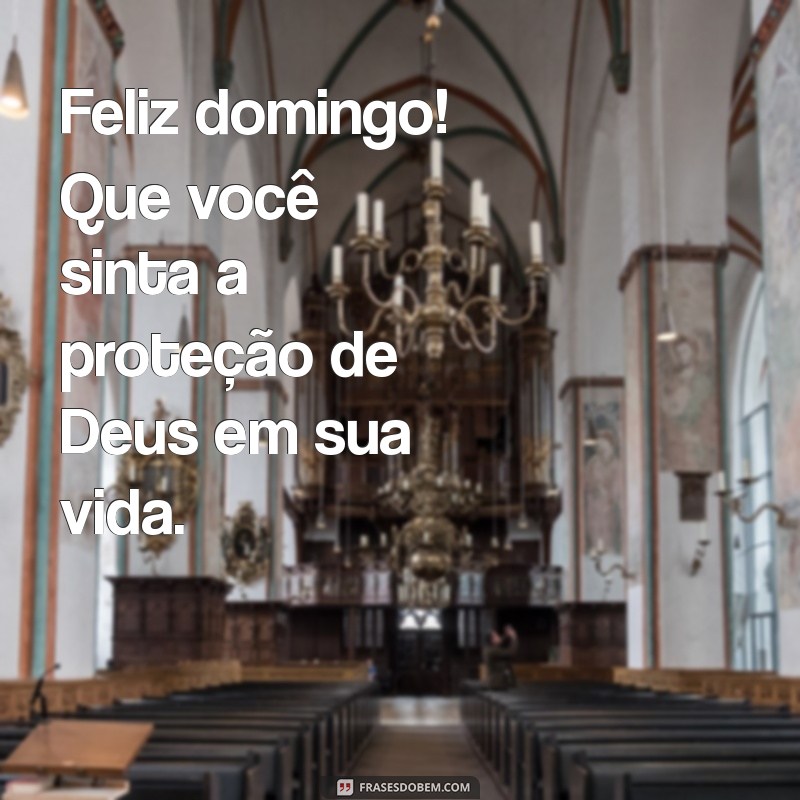 Feliz Domingo com Deus: Mensagens Inspiradoras para Abençoar Seu Dia 