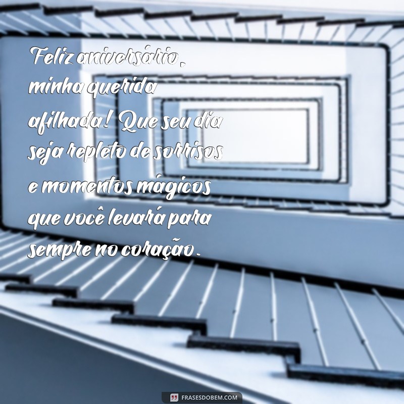 mensagem de aniversário para afilhada especial Feliz aniversário, minha querida afilhada! Que seu dia seja repleto de sorrisos e momentos mágicos que você levará para sempre no coração.