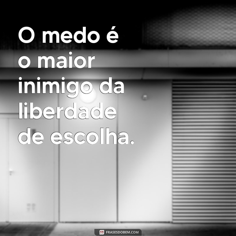 Descubra as melhores frases inspiradoras sobre liberdade de escolha 