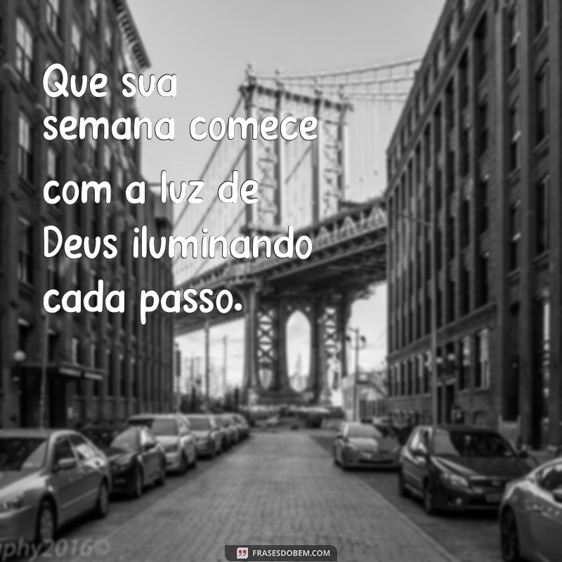 boa semana com deus Que sua semana comece com a luz de Deus iluminando cada passo.