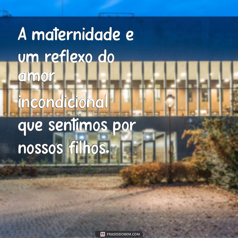 Frases Inspiradoras sobre Maternidade Real: Reflexões e Verdades do Dia a Dia 