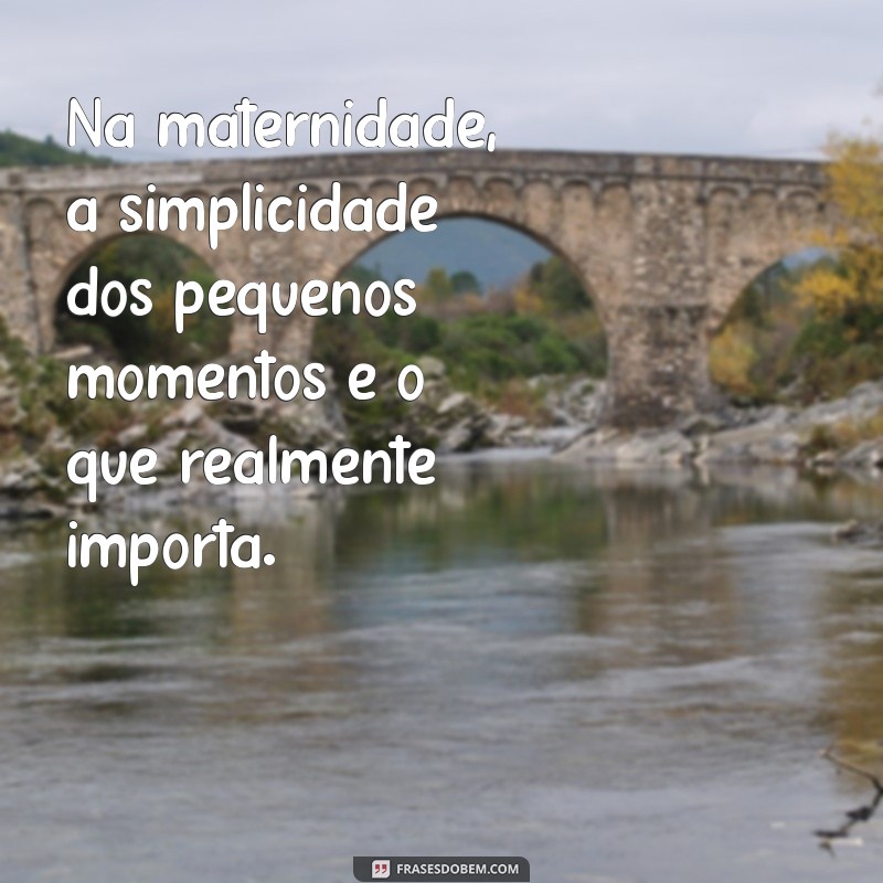 Frases Inspiradoras sobre Maternidade Real: Reflexões e Verdades do Dia a Dia 