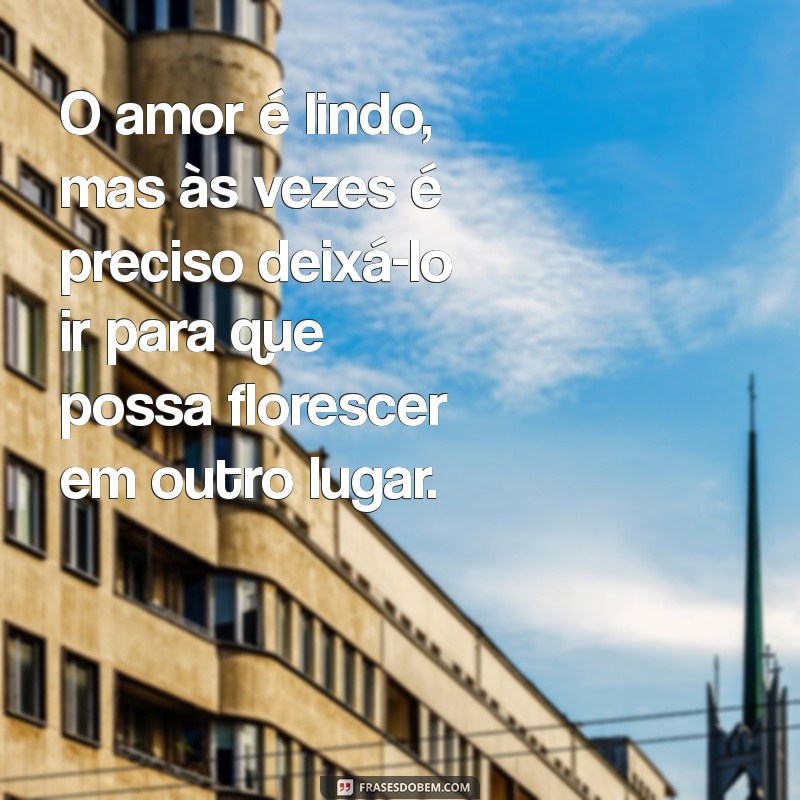 Como Lidar com o Fim: Mensagens de Encerramento de Relacionamento para Superar a Dor 