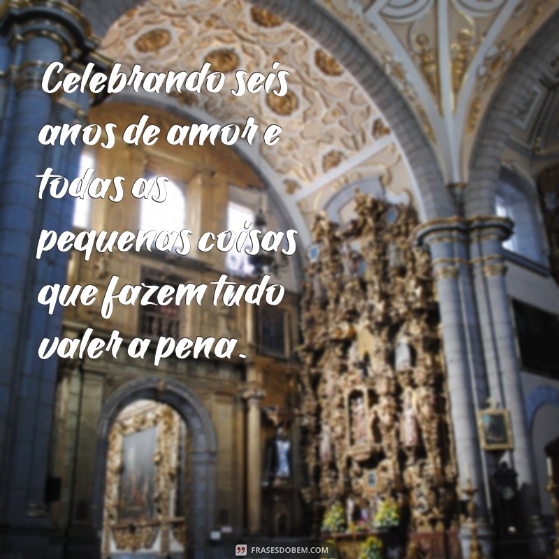 Frases Tumblr para Celebrar 6 Anos de Amor: Inspirações para Comemorar seu Relacionamento 