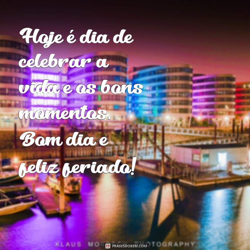 Mensagens Inspiradoras de Bom Dia para Celebrar um Feriado Feliz 