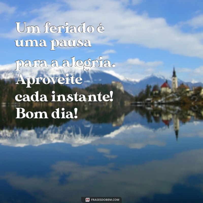 Mensagens Inspiradoras de Bom Dia para Celebrar um Feriado Feliz 