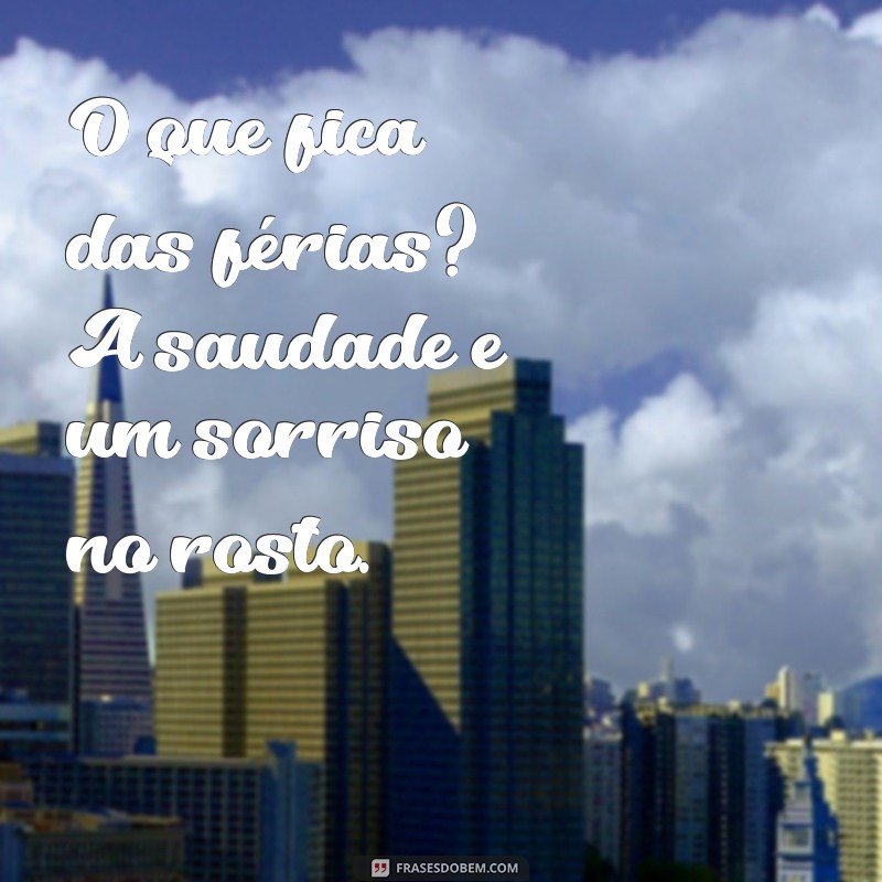 Frases Inspiradoras para Aceitar o Fim das Férias 