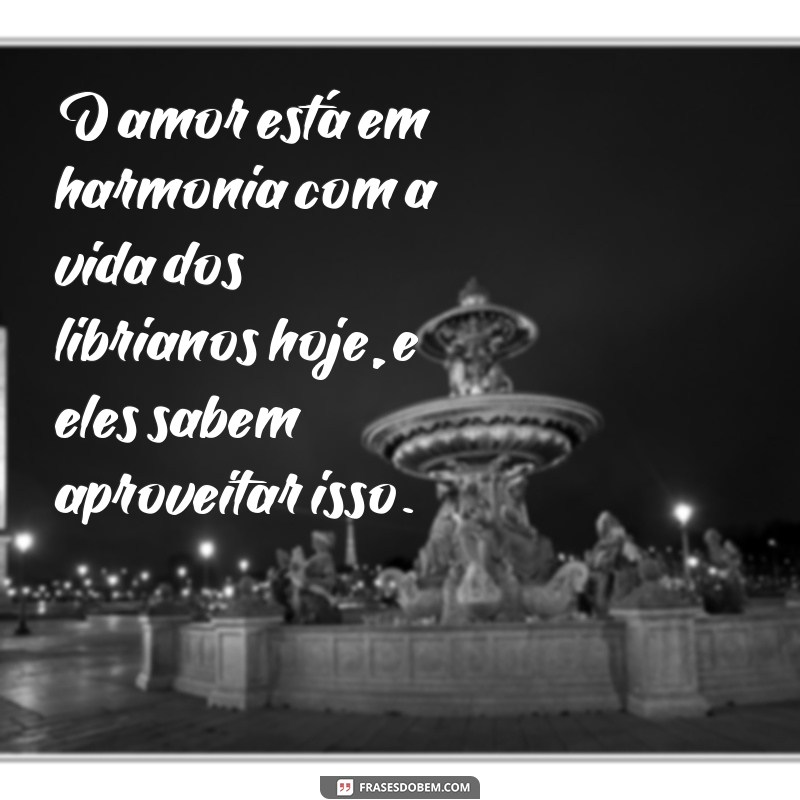 Descubra as melhores frases de amor para Libra hoje: inspire-se e encante! 