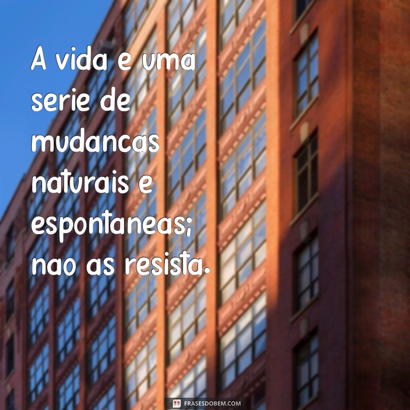 Frases Poderosas sobre a Vida: Inspire-se com Reflexões Impactantes 