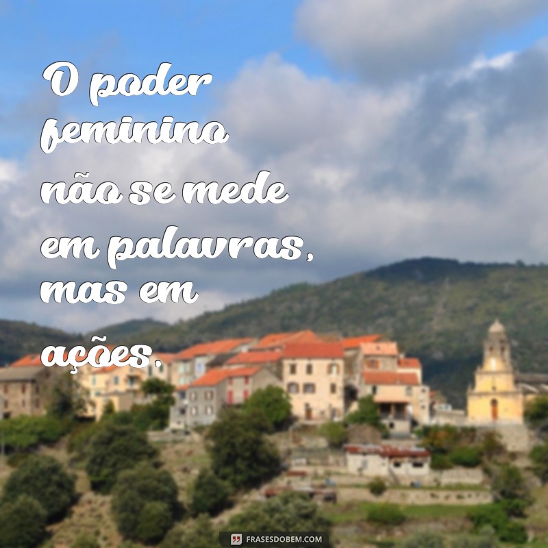 Empoderamento Feminino: 30 Frases Inspiradoras para Celebrar a Força da Mulher 