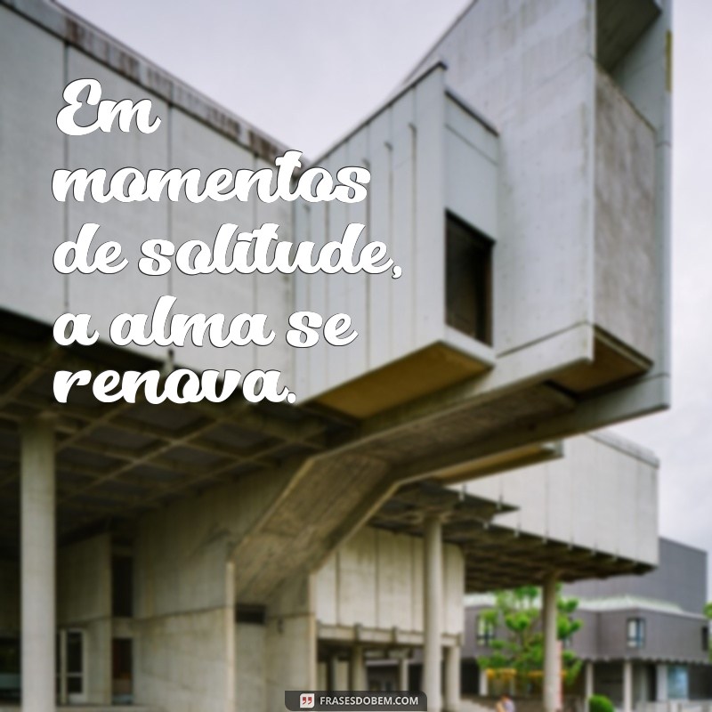 Frases Inspiradoras para Fotos Sozinha: Capturando Momentos de Autoconfiança 