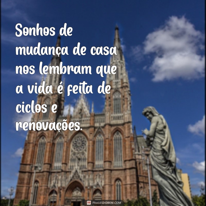 Significado dos Sonhos: O Que Significa Sonhar com Mudança de Casa? 