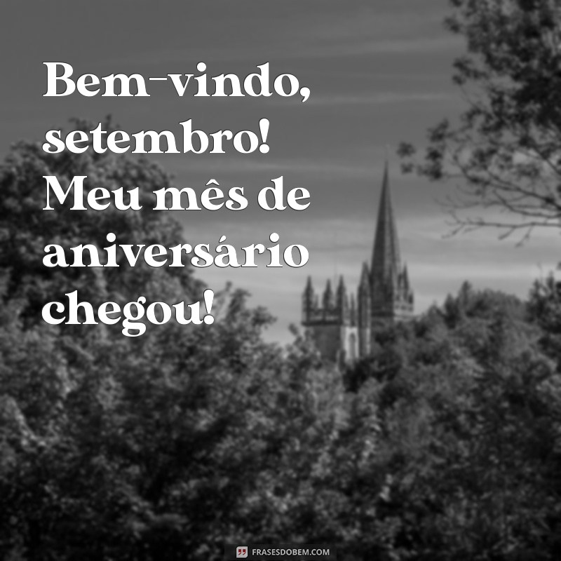 bem vindo setembro meu mes de aniversario Bem-vindo, setembro! Meu mês de aniversário chegou!