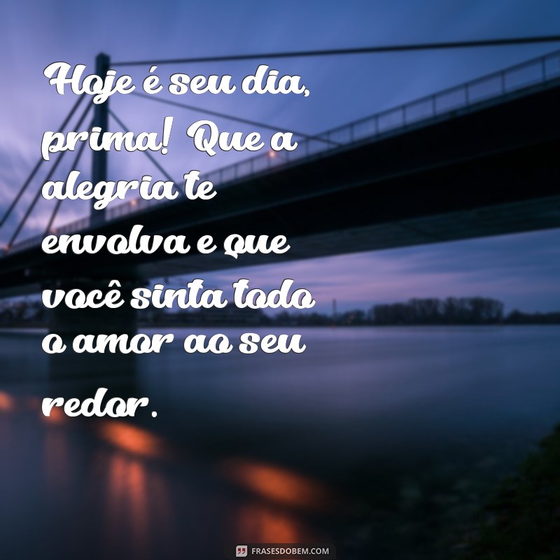 Mensagens Criativas de Parabéns para Prima: Celebre com Amor e Carinho 