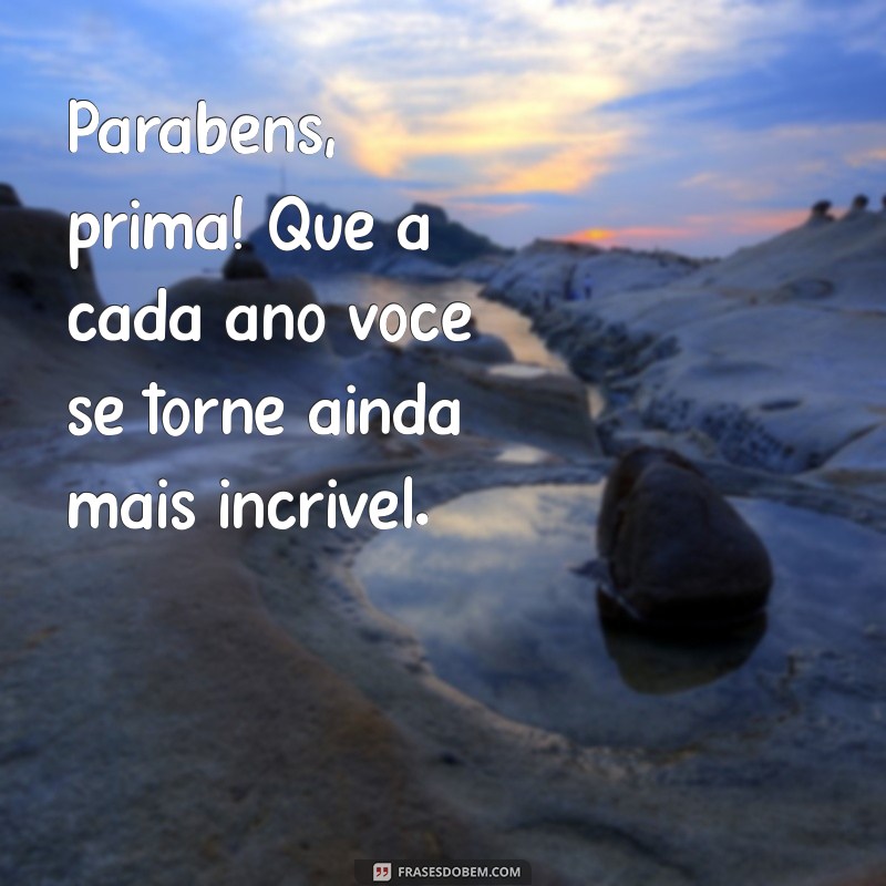 Mensagens Criativas de Parabéns para Prima: Celebre com Amor e Carinho 