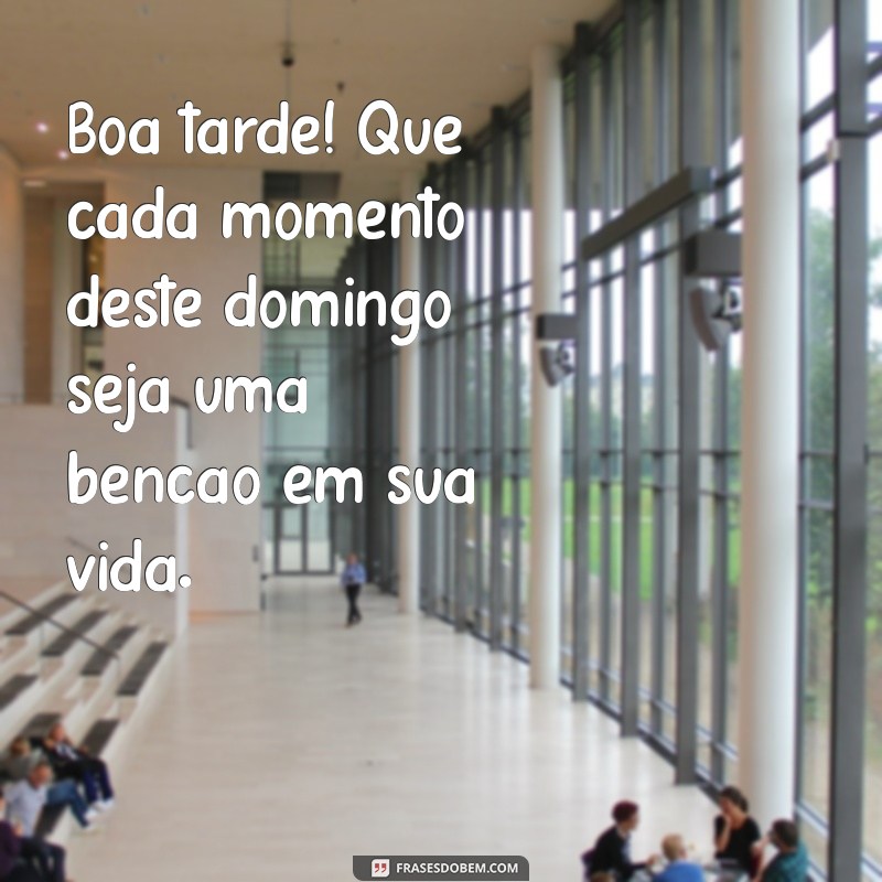 Frases Inspiradoras para um Domingo Abençoado: Deseje uma Boa Tarde 