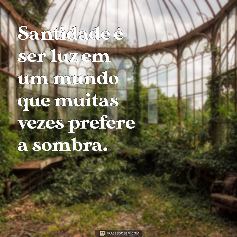 Frases Inspiradoras sobre Santidade: Reflexões para uma Vida Plena 