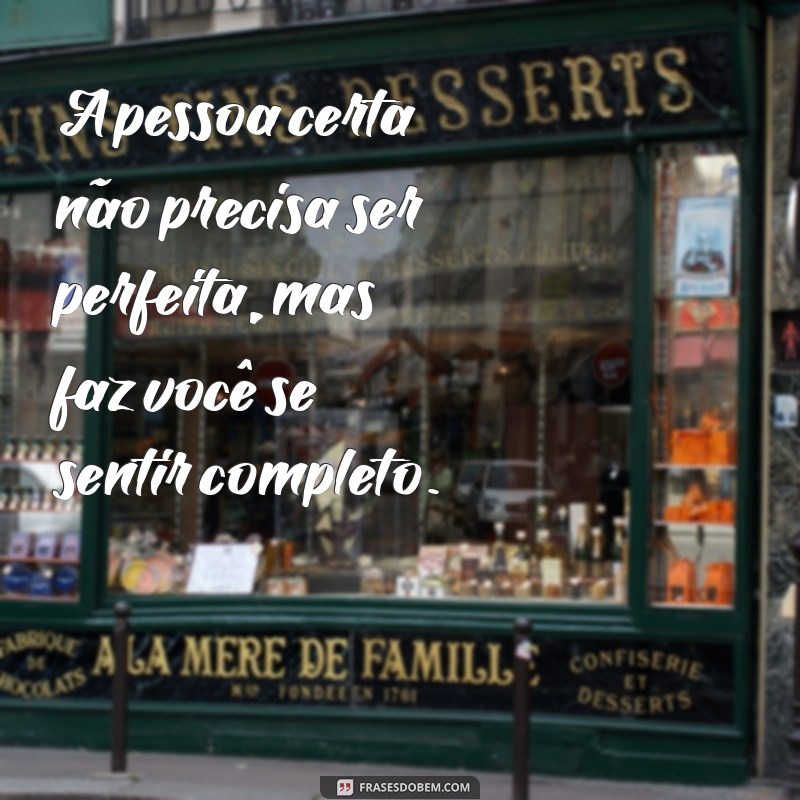 Frases Inspiradoras para Encontrar a Pessoa Certa na Sua Vida 