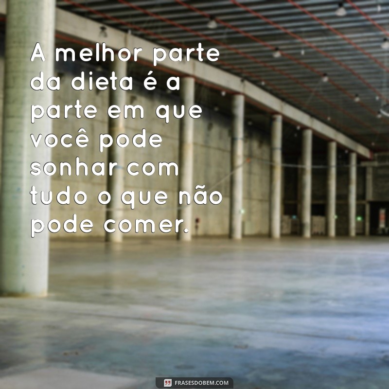 21 Frases Engraçadas sobre Dieta que Vão Fazer Você Rir e Refletir 