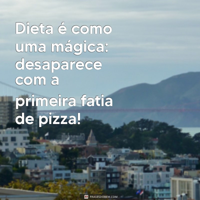 21 Frases Engraçadas sobre Dieta que Vão Fazer Você Rir e Refletir 