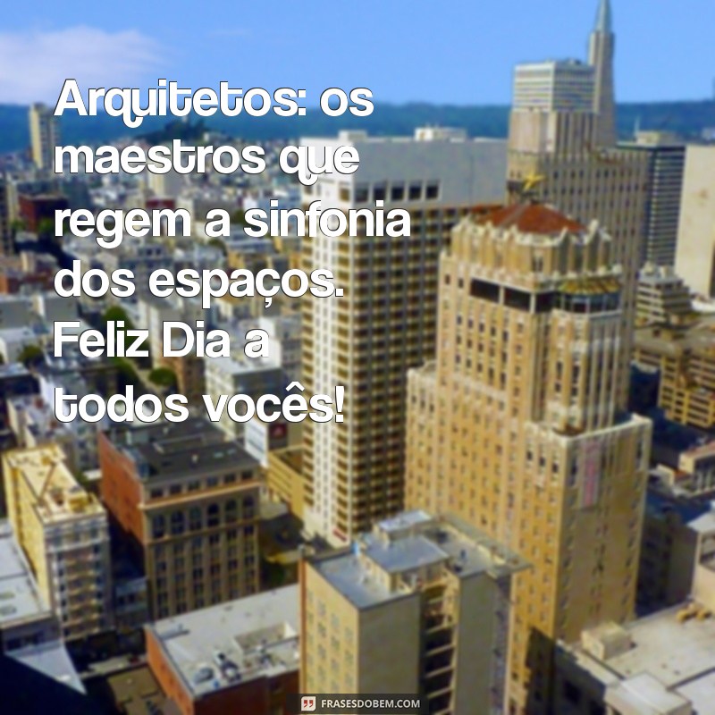 Mensagem Inspiradora para Celebrar o Dia do Arquiteto: Homenageie os Mestres da Arquitetura 