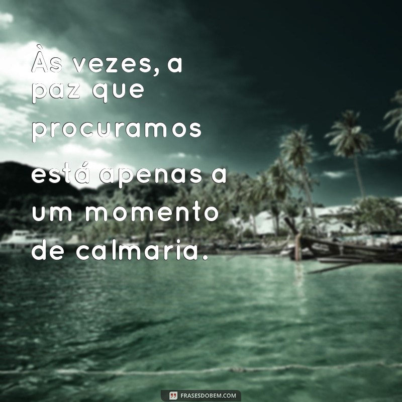 Frases de Calmaria: Encontre a Paz em Palavras 