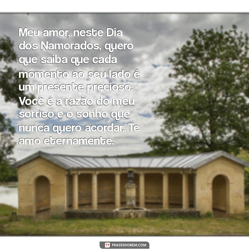 carta de amor para o dia dos namorados Meu amor, neste Dia dos Namorados, quero que saiba que cada momento ao seu lado é um presente precioso. Você é a razão do meu sorriso e o sonho que nunca quero acordar. Te amo eternamente.