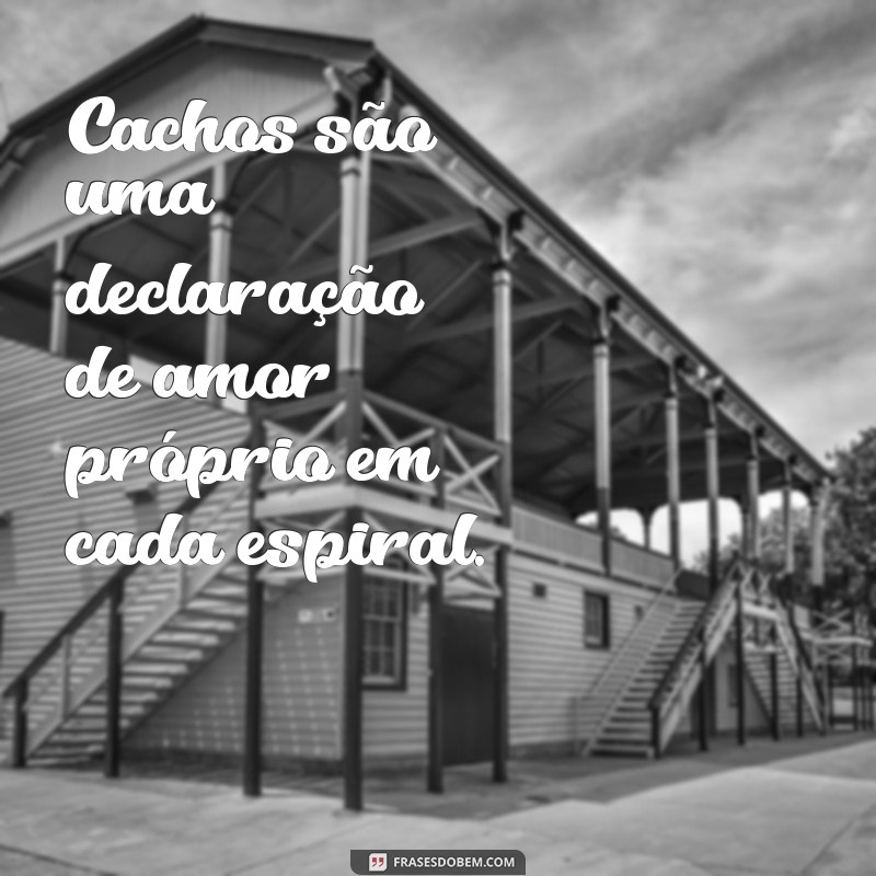 Frases Inspiradoras para Celebrar a Beleza das Cacheadas 