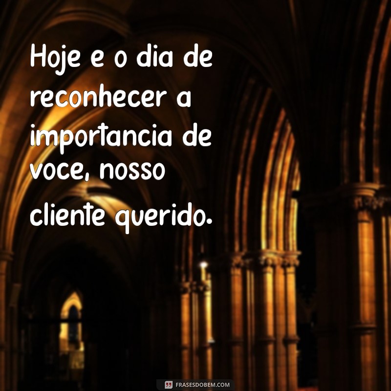 Frases Inspiradoras para Celebrar o Dia do Cliente: Encante e Fidelize 