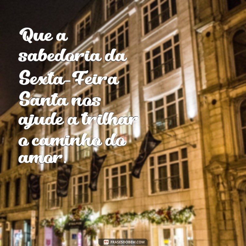 Reflexões e Mensagens Inspiradoras para a Sexta-Feira Santa 