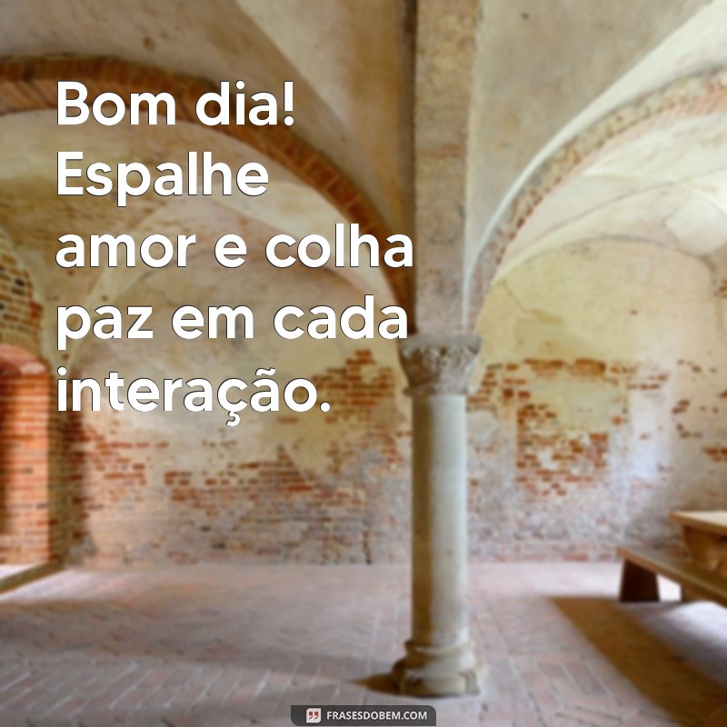 Comece Seu Dia com Amor e Paz: Frases Inspiradoras para um Bom Dia 