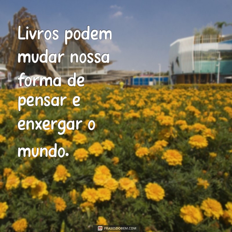 Descubra as melhores frases sobre a importância de ler livros e se inspire a mergulhar nessa aventura literária 