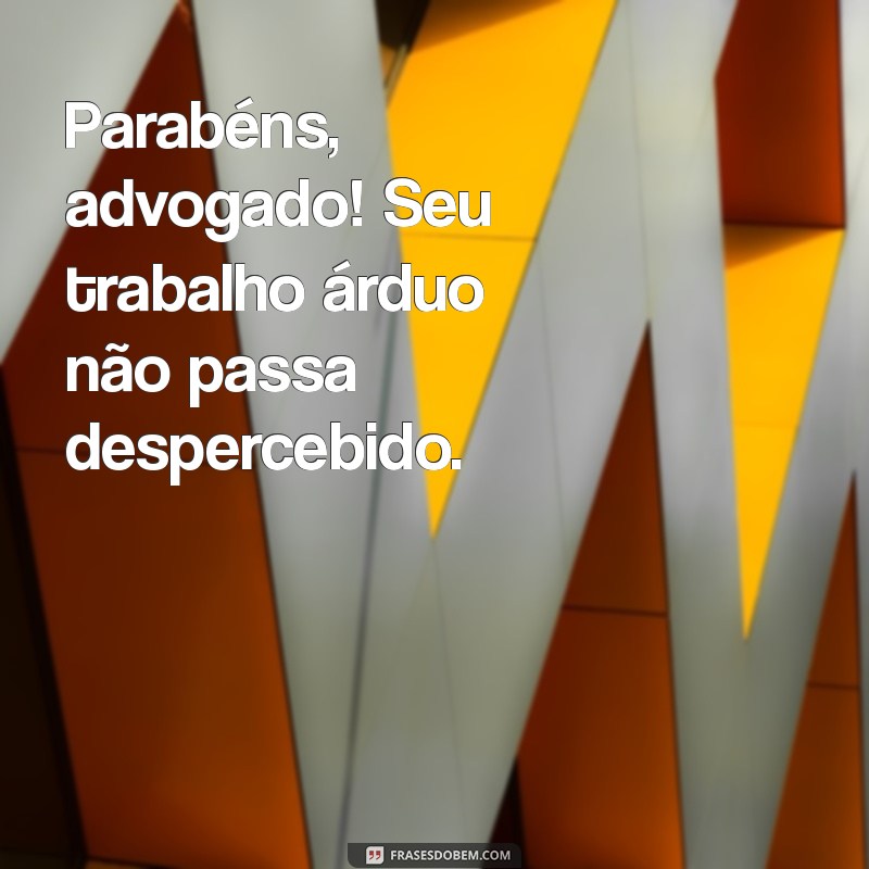 Comemore o Dia do Advogado: Mensagens e Frases Inspiradoras para Celebrar a Profissão 