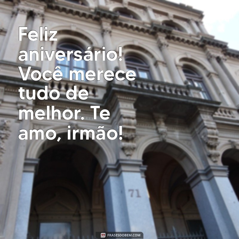 Feliz Aniversário, Mano! Mensagens Cheias de Amor para Celebrar Seu Dia 