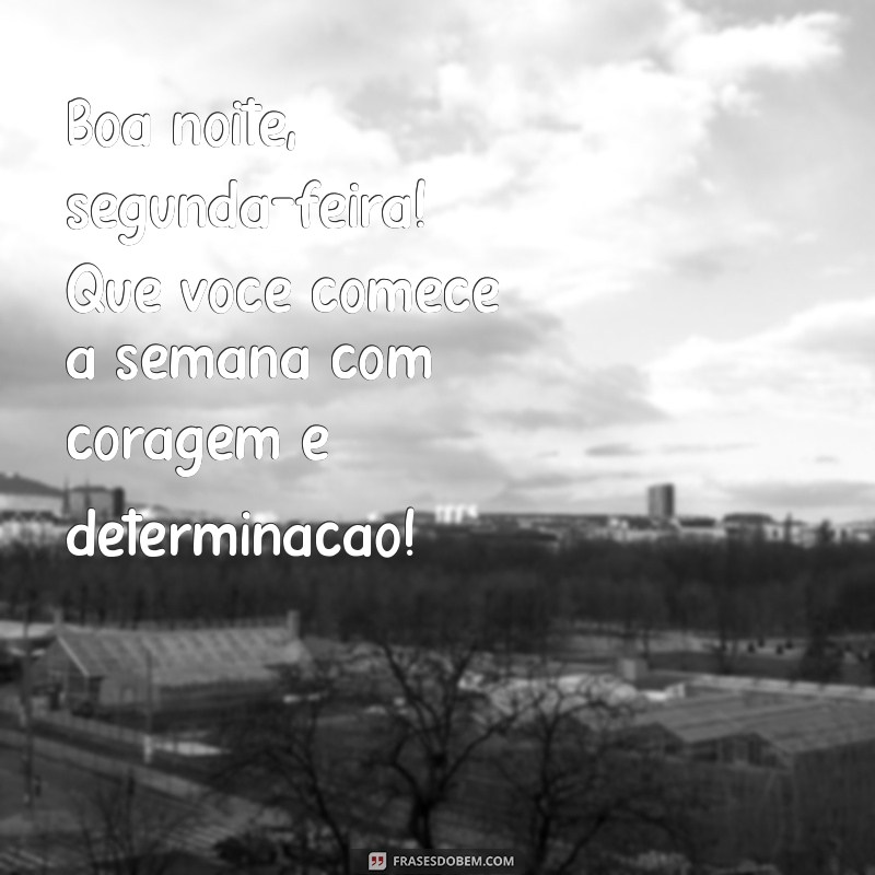 Como Começar a Semana com Boa Energia: Mensagens de Boa Noite para Segunda-feira 